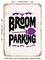 DECORATIVE METAL SIGN - Broom Parking - 2 - Vintage Rusty Look